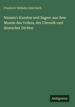 Cover Nassau's Kunden und Sagen: aus dem Munde des Volkes, der Chronik und deutscher Dichter