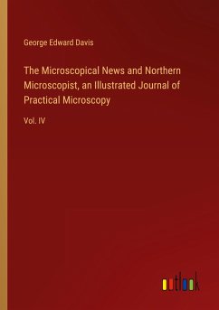 The Microscopical News and Northern Microscopist, an Illustrated Journal of Practical Microscopy