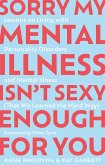 Sorry My Mental Illness Isn't Sexy Enough for You Sorry My Mental Illness Isn't Sexy Enough for You