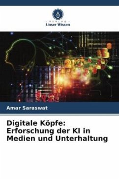 Digitale Köpfe: Erforschung der KI in Medien und Unterhaltung - Saraswat, Amar