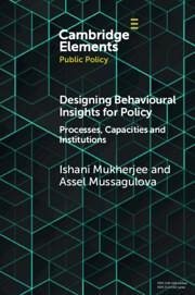 Designing Behavioural Insights for Policy - Mukherjee, Ishani (Singapore Management University); Mussagulova, Assel (University of Sydney)