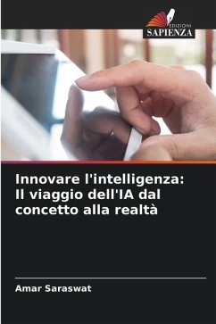 Innovare l'intelligenza: Il viaggio dell'IA dal concetto alla realtà - Saraswat, Amar