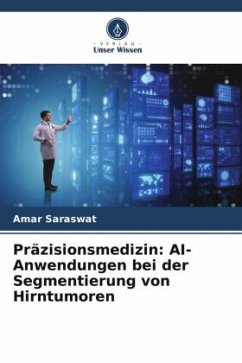 Präzisionsmedizin: AI-Anwendungen bei der Segmentierung von Hirntumoren - Saraswat, Amar