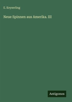 Neue Spinnen aus Amerika. III - Keyserling, E.