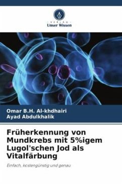 Früherkennung von Mundkrebs mit 5%igem Lugol'schen Jod als Vitalfärbung - Al-khdhairi, Omar B.H.;Abdulkhalik, Ayad