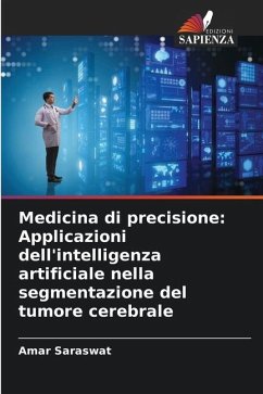 Medicina di precisione: Applicazioni dell'intelligenza artificiale nella segmentazione del tumore cerebrale - Saraswat, Amar