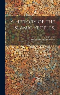 A History of the Islamic Peoples; - Weil, Gustav; Khuda Bakhsh, Salahuddin