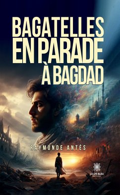 Bagatelles en parade à Bagdad (eBook, ePUB) - Antès, Raymonde