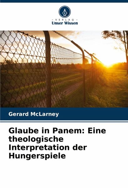 Glaube in Panem: Eine theologische Interpretation der Hungerspiele
