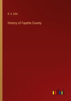 History of Fayette County - Dills, R. S.