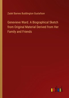 Genevieve Ward. A Biographical Sketch from Original Material Derived from Her Family and Friends