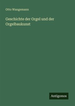 Cover Geschichte der Orgel und der Orgelbaukunst
