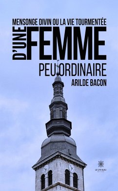 Mensonge divin ou la vie tourmentée d’une femme peu ordinaire (eBook, ePUB) - Bacon, Arilde