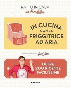 Cover In cucina con la friggitrice ad aria. Oltre 200 ricette facilissime. Fatto in casa da Benedetta