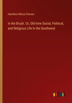 In the Brush. Or, Old-time Social, Political, and Religious Life in the Southwest