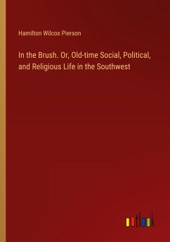 In the Brush. Or, Old-time Social, Political, and Religious Life in the Southwest - Pierson, Hamilton Wilcox