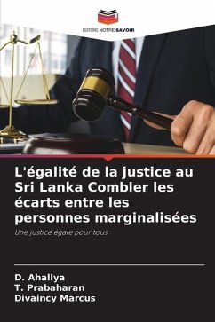 L'égalité de la justice au Sri Lanka Combler les écarts entre les personnes marginalisées - Ahallya, D.;Prabaharan, T.;Marcus, Divaincy