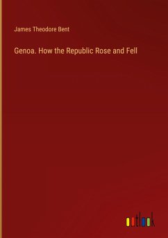 Genoa. How the Republic Rose and Fell - Bent, James Theodore