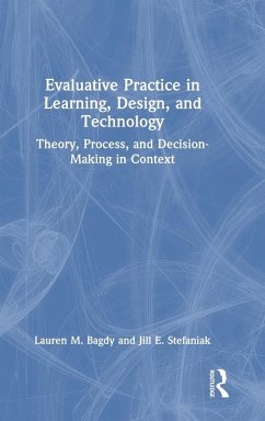 Evaluative Practice in Learning, Design, and Technology - Bagdy, Lauren M; Stefaniak, Jill E