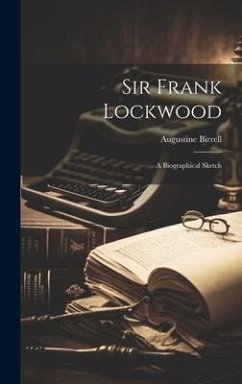Sir Frank Lockwood; a Biographical Sketch - Birrell, Augustine