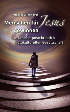 Menschen für Jesus gewinnen (eBook, ePUB) - Windhövel, Michael