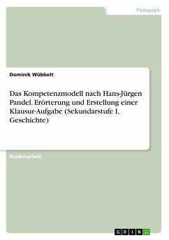 Das Kompetenzmodell nach Hans-Jürgen Pandel. Erörterung und Erstellung einer Klausur-Aufgabe (Sekundarstufe I, Geschichte) - Wübbelt, Dominik