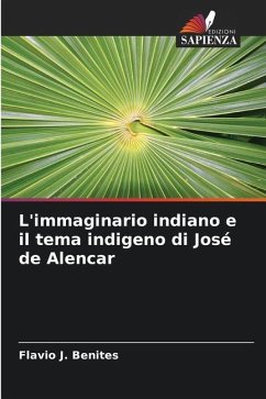 L'immaginario indiano e il tema indigeno di José de Alencar - Benites, Flavio J.