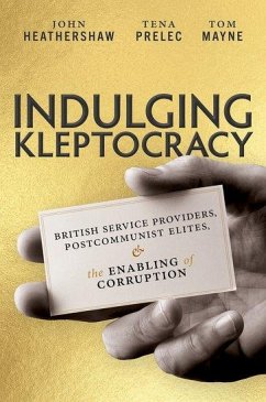 Indulging Kleptocracy - Heathershaw, John; Prelec, Tena; Mayne, Tom