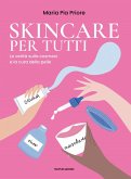 Skincare per tutti. La verità sulla cosmesi e la cura della pelle Skincare per tutti. La verità sulla cosmesi e la cura della pelle