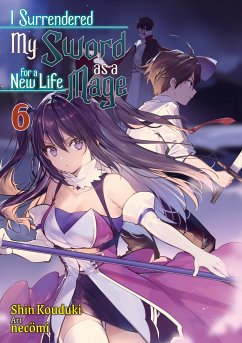 I Surrendered My Sword for a New Life as a Mage: Volume 6 (eBook, ePUB) - Kouduki, Shin