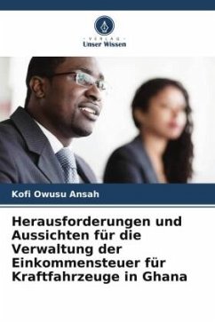 Herausforderungen und Aussichten für die Verwaltung der Einkommensteuer für Kraftfahrzeuge in Ghana - Owusu Ansah, Kofi