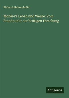Cover Molière's Leben und Werke: Vom Standpunkt der heutigen Forschung