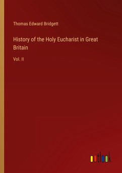 History of the Holy Eucharist in Great Britain - Bridgett, Thomas Edward