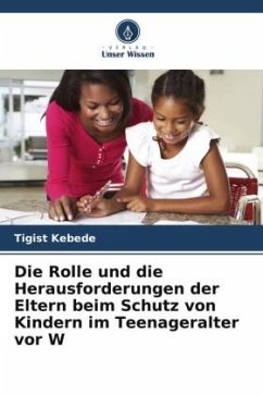 Die Rolle und die Herausforderungen der Eltern beim Schutz von Kindern im Teenageralter vor W - Kebede, Tigist