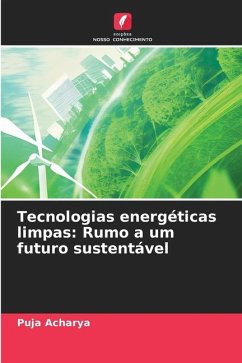 Tecnologias energéticas limpas: Rumo a um futuro sustentável - Acharya, Puja