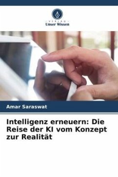 Intelligenz erneuern: Die Reise der KI vom Konzept zur Realität - Saraswat, Amar