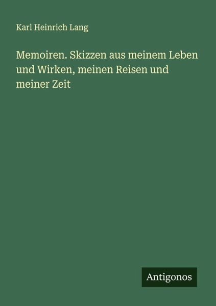 Memoiren. Skizzen aus meinem Leben und Wirken, meinen Reisen und meiner Zeit