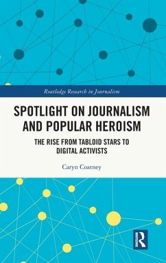 Spotlight on Journalism and Popular Heroism - Coatney, Caryn