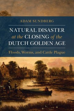 Natural Disaster at the Closing of the Dutch Golden Age - Sundberg, Adam