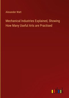 Mechanical Industries Explained, Showing How Many Useful Arts are Practised