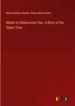 Mabel on Midsummer Day. A Story of the Olden Time - Howitt, Mary Botham; Hinds, Helen Maria