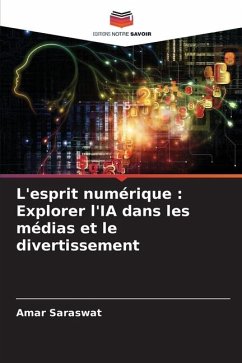 L'esprit numérique : Explorer l'IA dans les médias et le divertissement - Saraswat, Amar