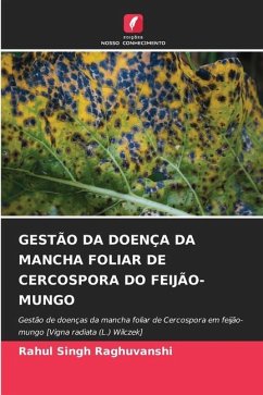 GESTÃO DA DOENÇA DA MANCHA FOLIAR DE CERCOSPORA DO FEIJÃO-MUNGO - Raghuvanshi, Rahul Singh