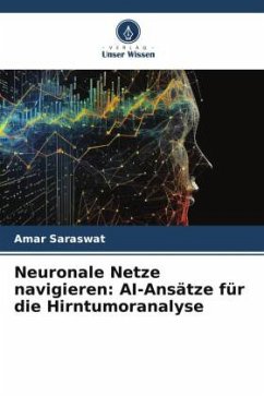 Neuronale Netze navigieren: AI-Ansätze für die Hirntumoranalyse - Saraswat, Amar