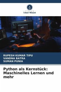 Python als Kernstück: Maschinelles Lernen und mehr - KUMAR TIPU, RUPESH;BATRA, VANDNA;Punia, Suman