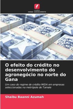 O efeito do crédito no desenvolvimento do agronegócio no norte do Gana - Azumah, Shaibu Baanni