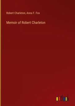 Memoir of Robert Charleton - Charleton, Robert; Fox, Anna F.