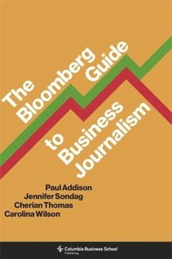 The Bloomberg Guide to Business Journalism - Wilson, Carolina; Thomas, Cherian; Sondag, Jennifer; Addison, Paul