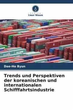 Trends und Perspektiven der koreanischen und internationalen Schifffahrtsindustrie - Byun, Dae-Ho