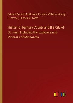 History of Ramsey County and the City of St. Paul, Including the Explorers and Pioneers of Minnesota